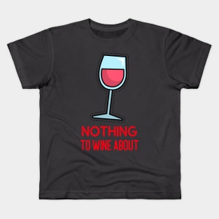 Nothing to wine about Kids T-Shirt